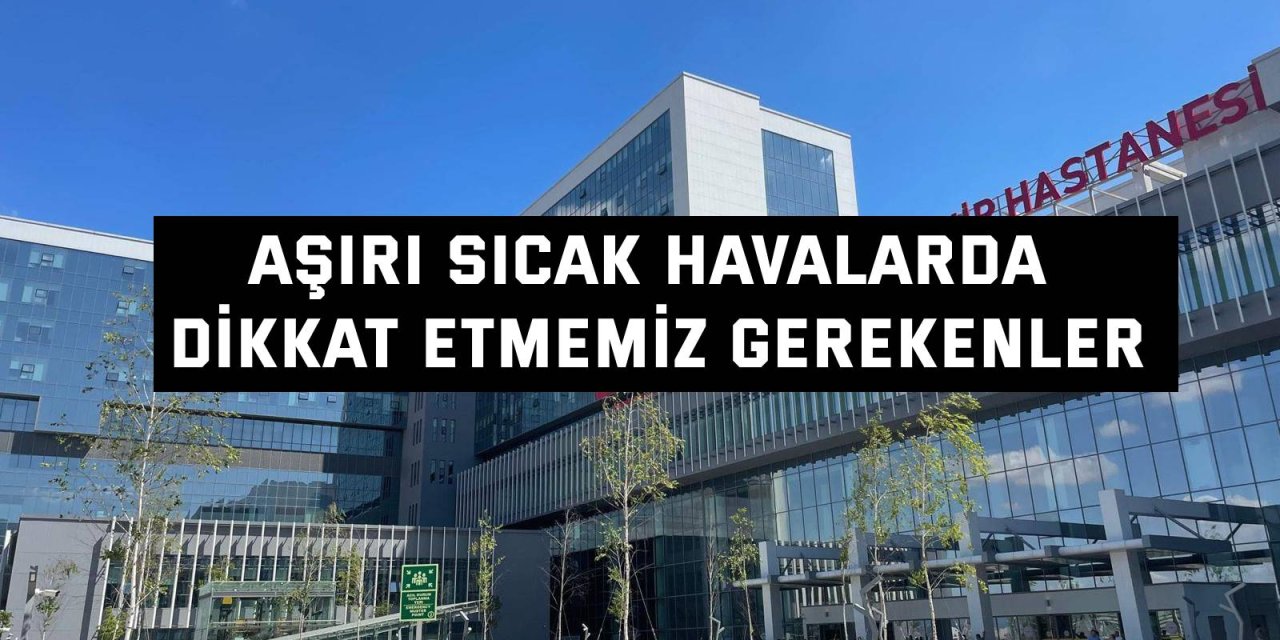 Aşırı Sıcak Havalarda Dikkat Etmemiz Gerekenler