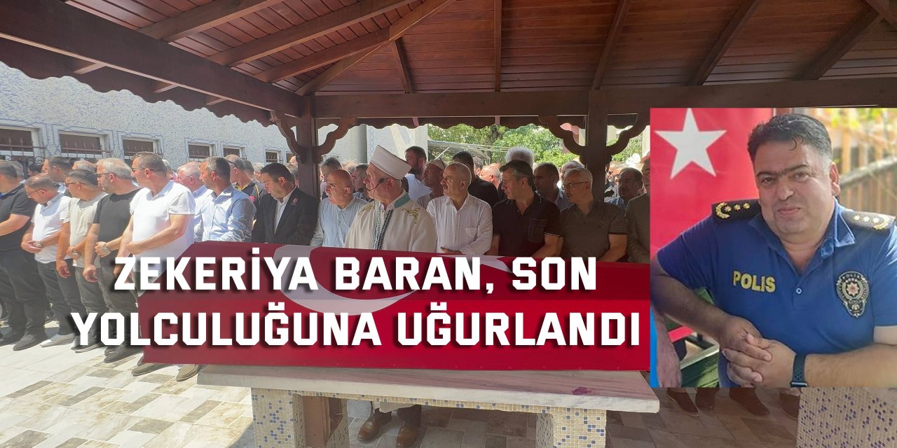 Zekeriya Baran, son yolculuğuna uğurlandı