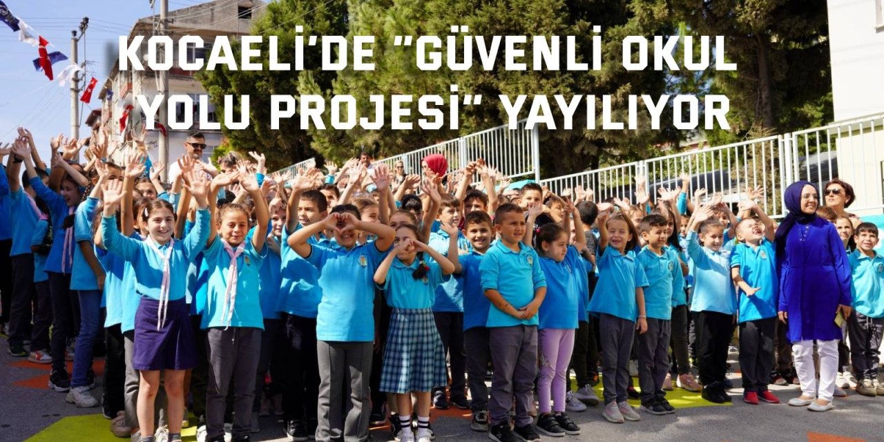 Kocaeli’de “Güvenli Okul Yolu Projesi” yayılıyor