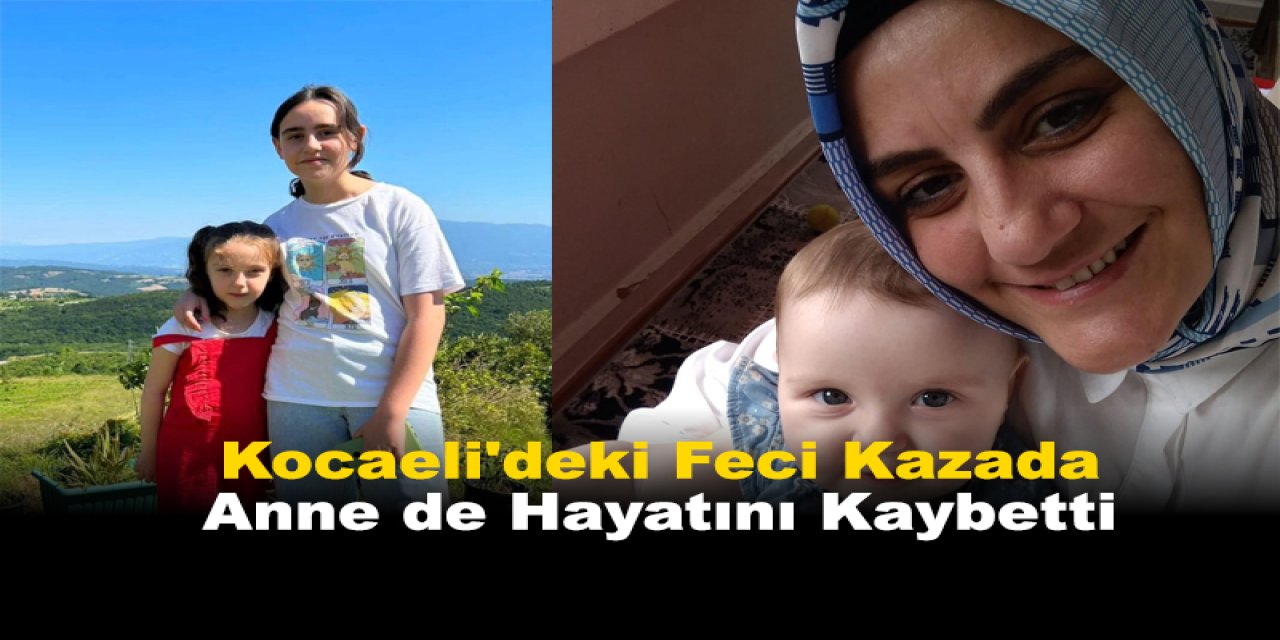 Kocaeli'deki Feci Kazada Anne de Hayatını Kaybetti