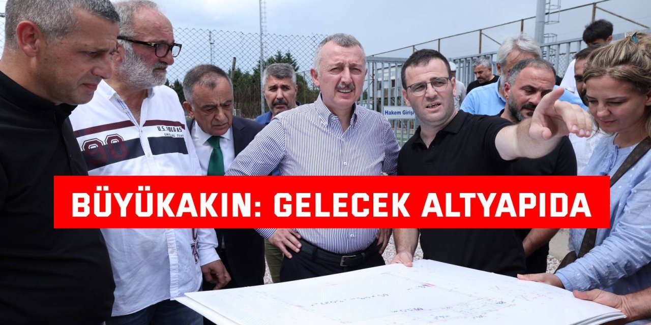 Büyükakın: Gelecek altyapıda