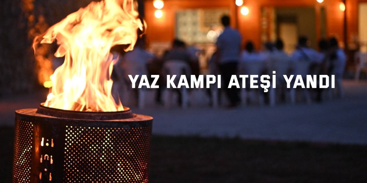 Yaz kampı ateşi yandı