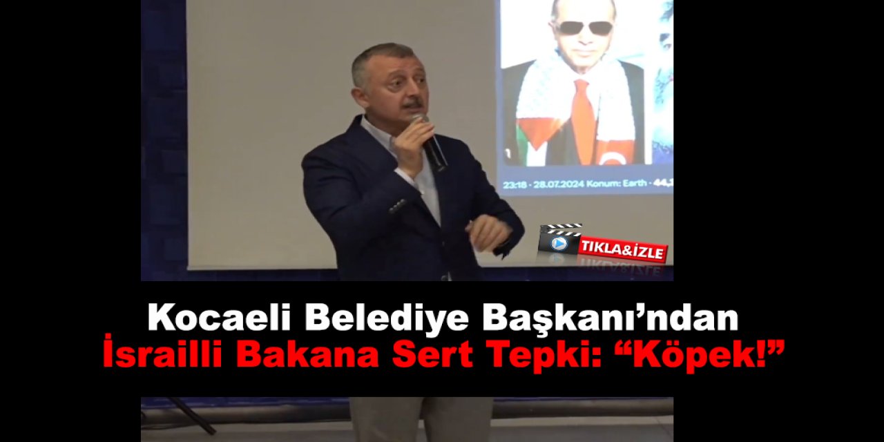 Kocaeli Belediye Başkanı’ndan İsrailli Bakana Sert Tepki: “Köpek!”