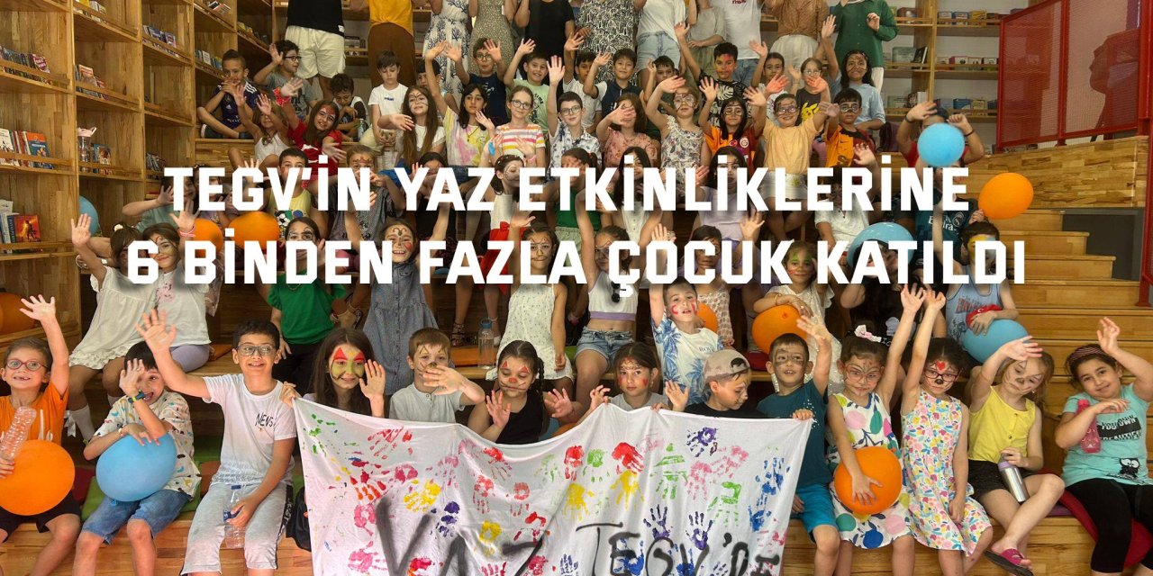 TEGV’in yaz etkinliklerine  6 binden fazla çocuk katıldı