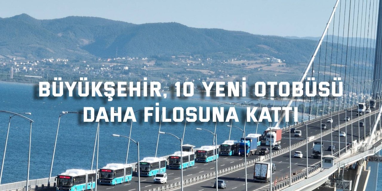 Büyükşehir, 10 yeni otobüsü daha filosuna kattı