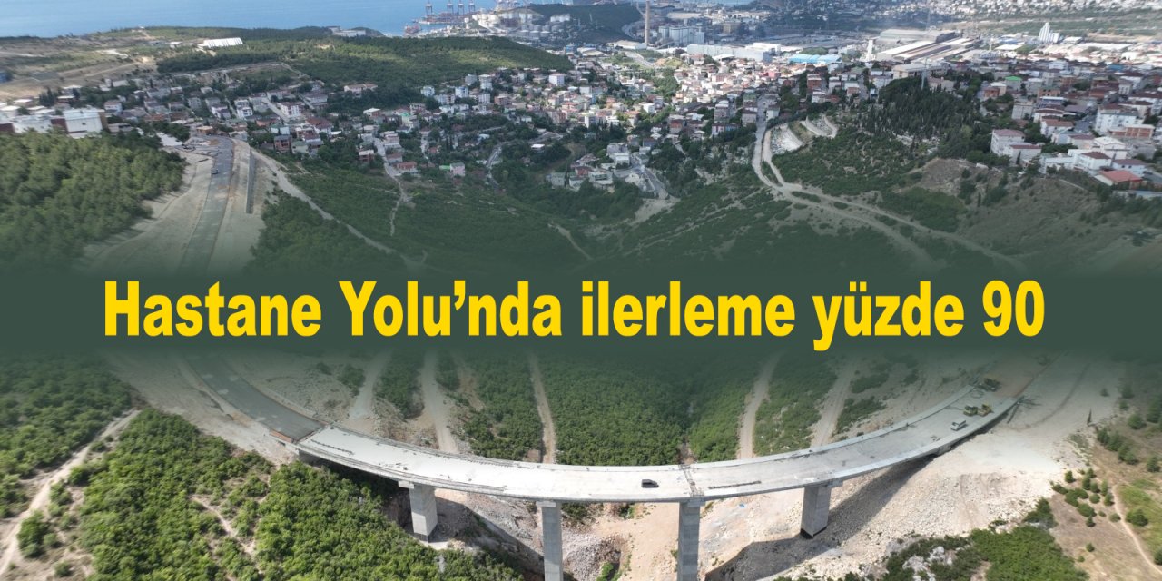 Hastane Yolu’nda ilerleme yüzde 90