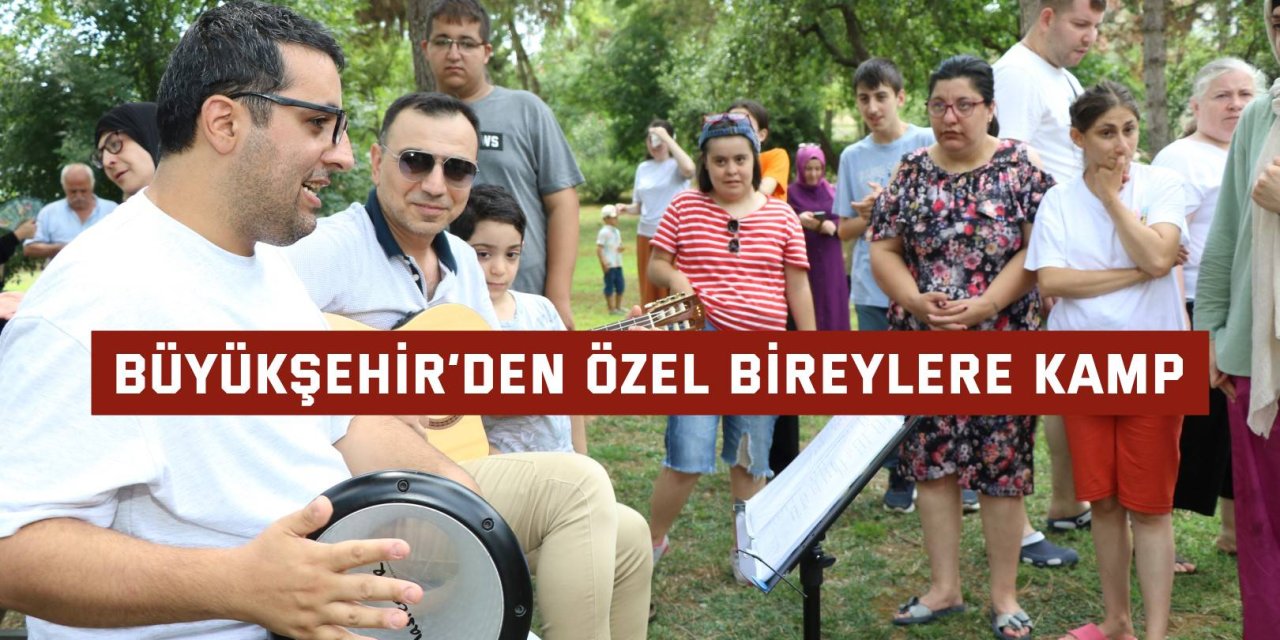 Büyükşehir’den özel bireylere kamp