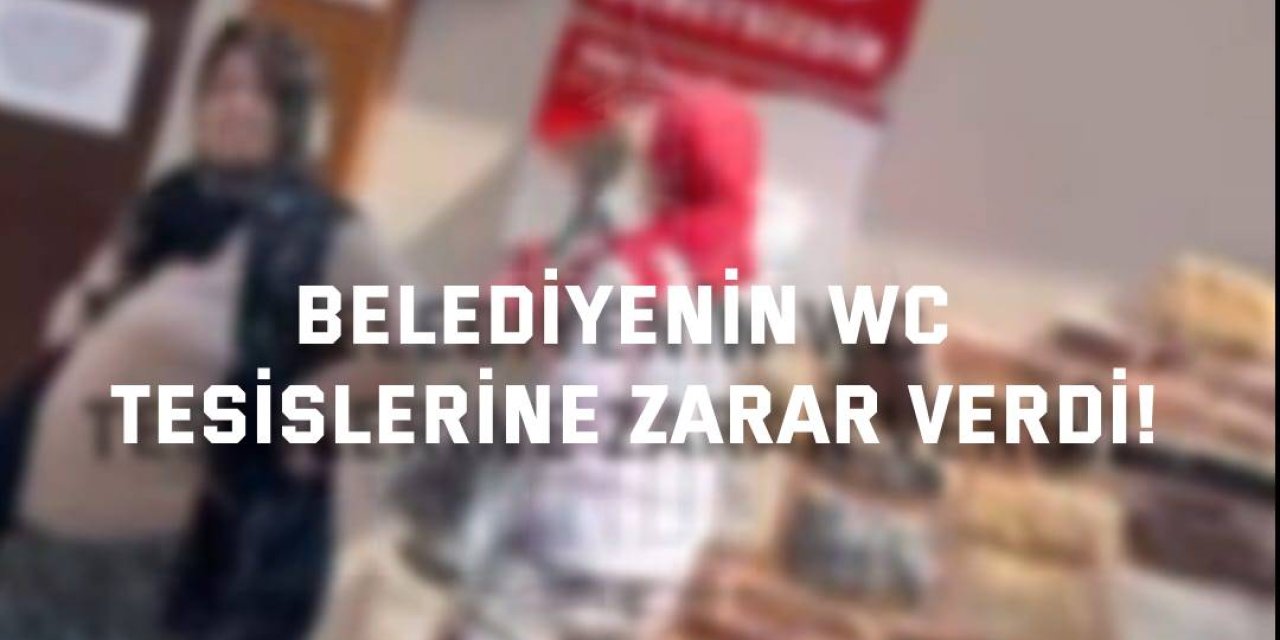 Belediyenin WC tesislerine zarar verdi!