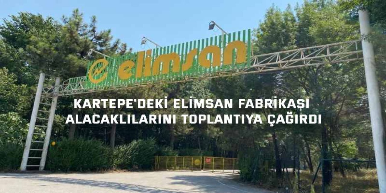 Kartepe'deki Elimsan Fabrikası Alacaklılarını Toplantıya Çağırdı