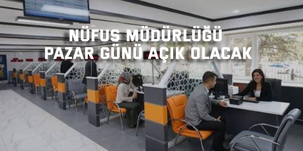 Nüfus Müdürlüğü Pazar günü açık olacak