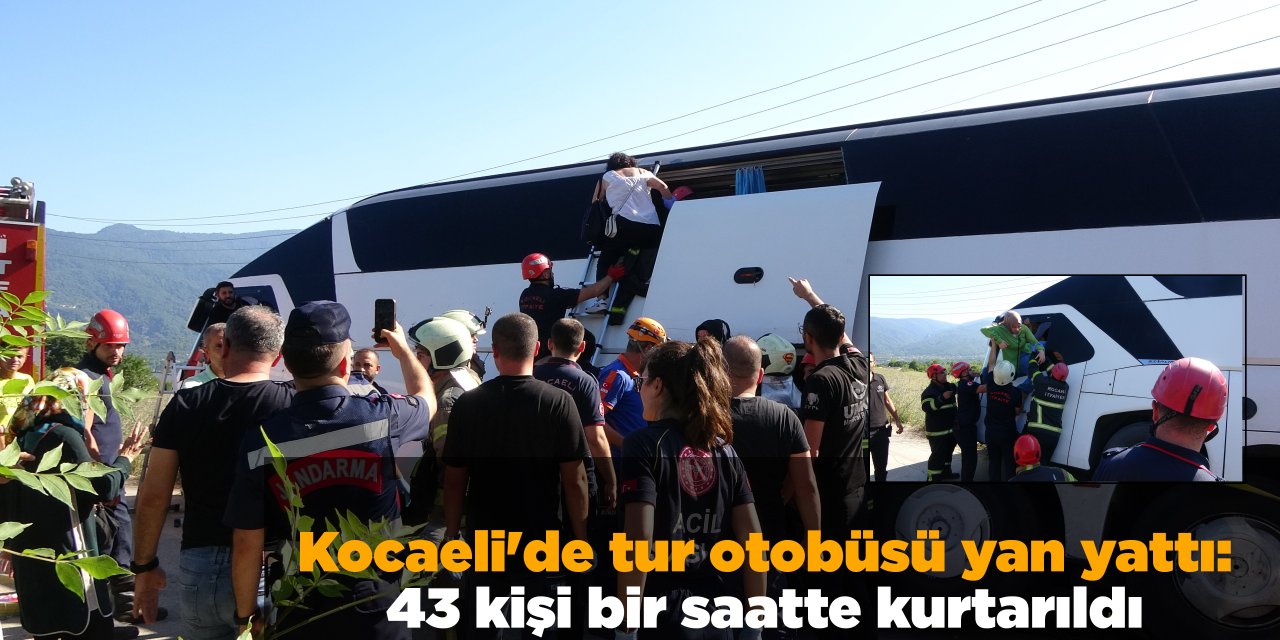 Kocaeli'de tur otobüsü yan yattı: 43 kişi bir saatte kurtarıldı