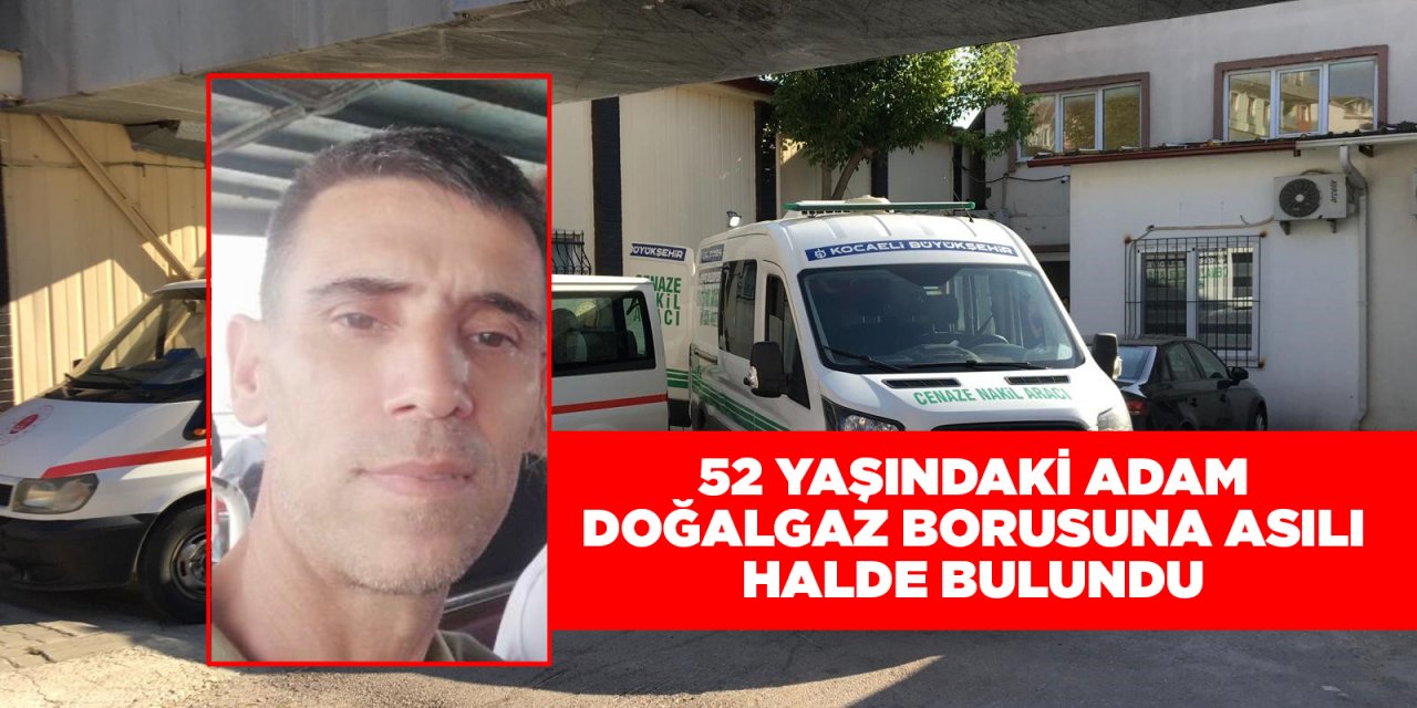 52 yaşındaki adam doğalgaz borusuna asılı bulundu