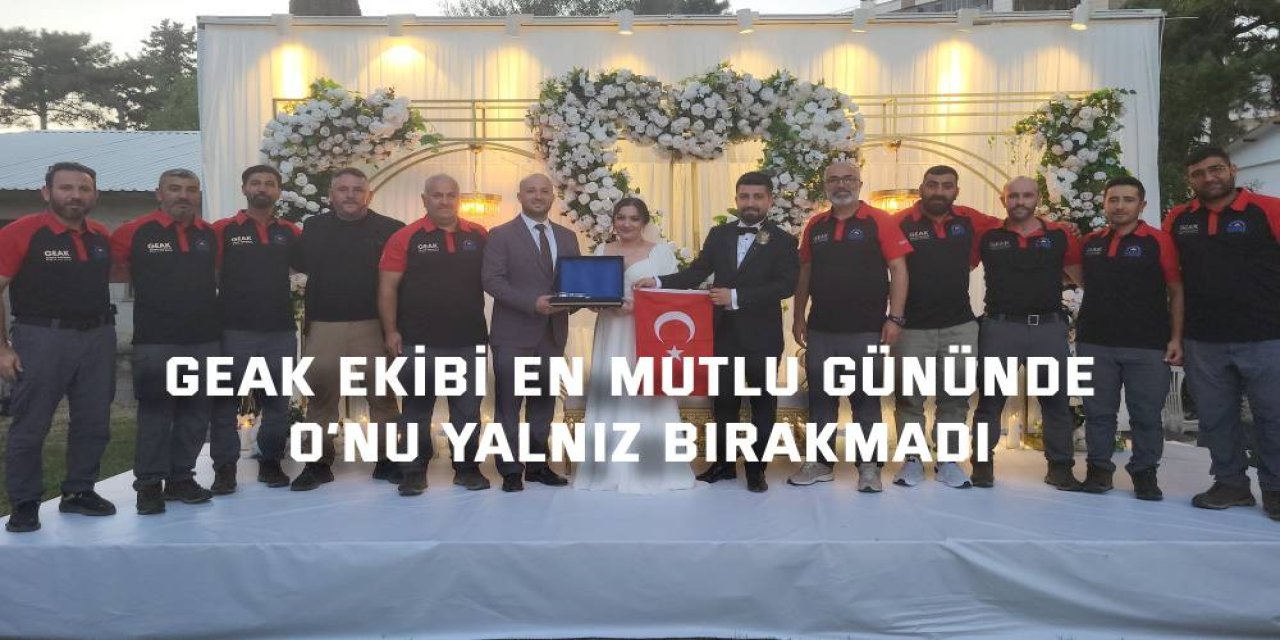 GEAK ekibi en mutlu gününde o’nu yalnız bırakmadı