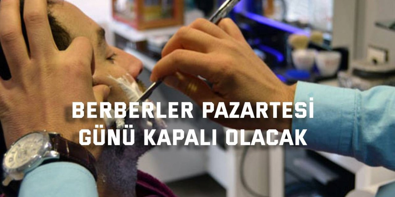 Berberler Pazartesi Günü Kapalı Olacak