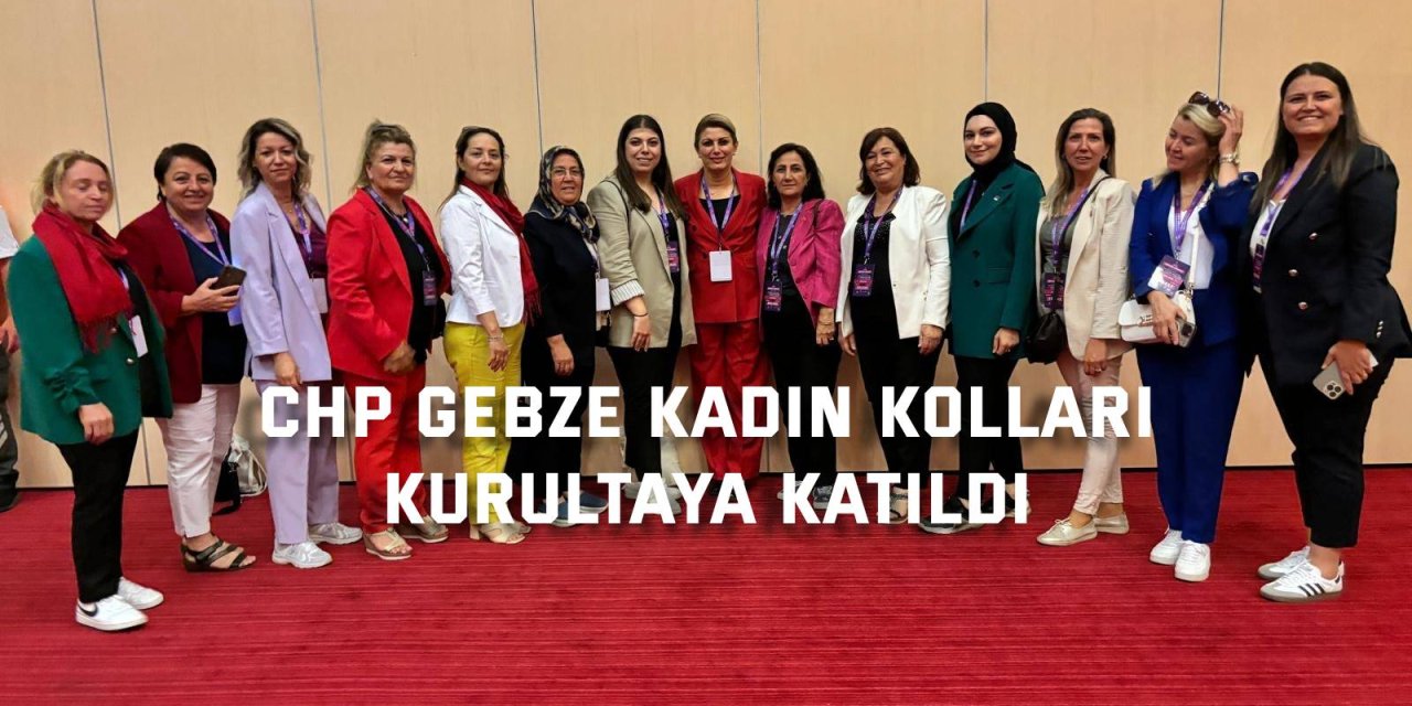 CHP Gebze Kadın Kolları Kurultaya Katıldı