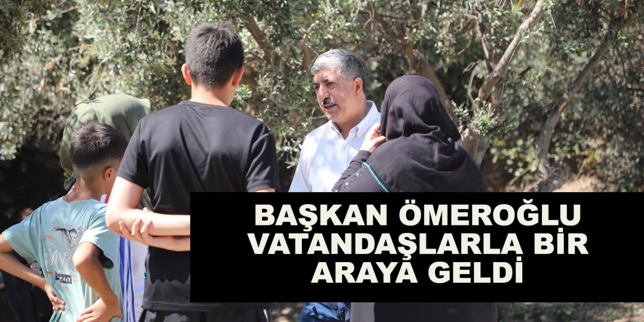 Başkan Ömeroğlu vatandaşlarla bir araya geldi