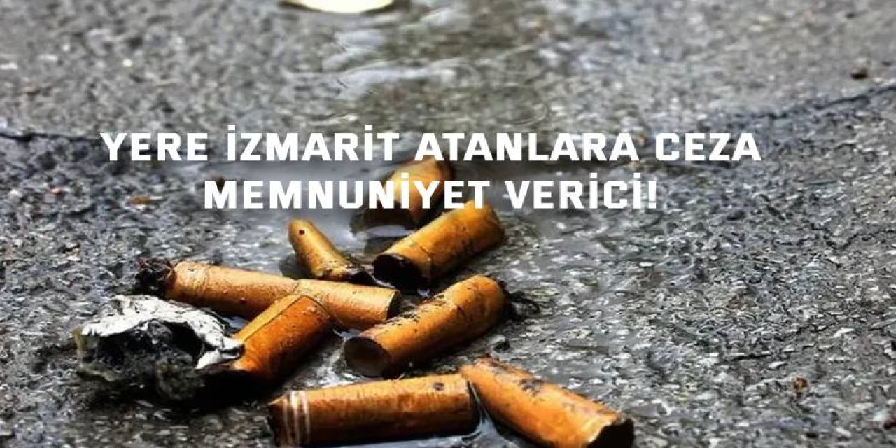 Yere izmarit atanlara ceza  memnuniyet verici!