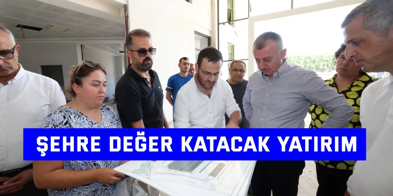 Şehre değer katacak yatırım