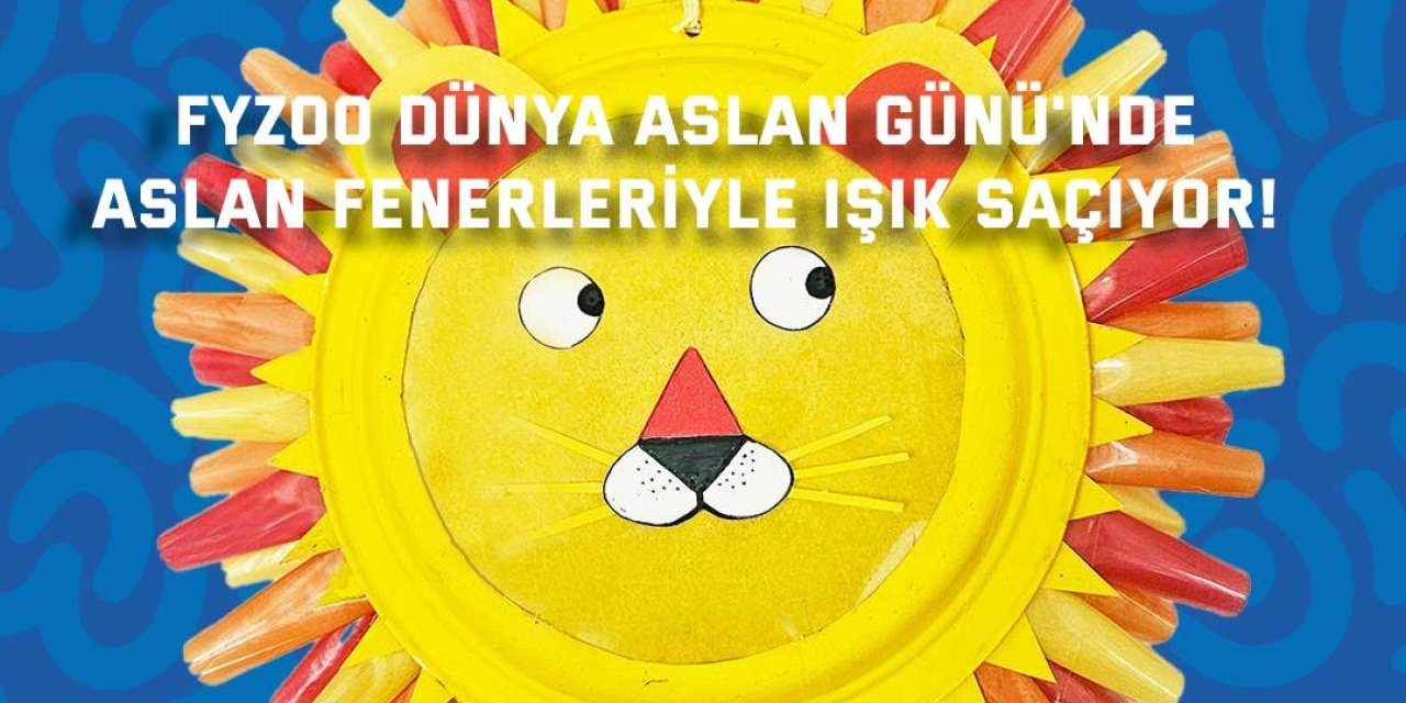 FYZoo Dünya Aslan Günü'nde,  Aslan Fenerleriyle Işık Saçıyor!