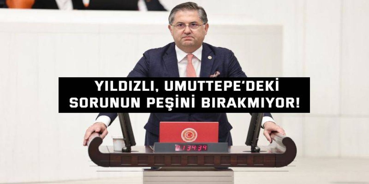 Yıldızlı, Umuttepe’deki  sorunun peşini bırakmıyor!