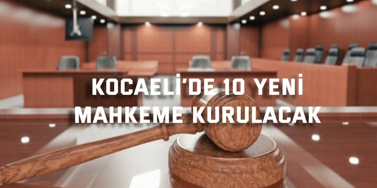 Kocaeli’de 10 yeni mahkeme kurulacak