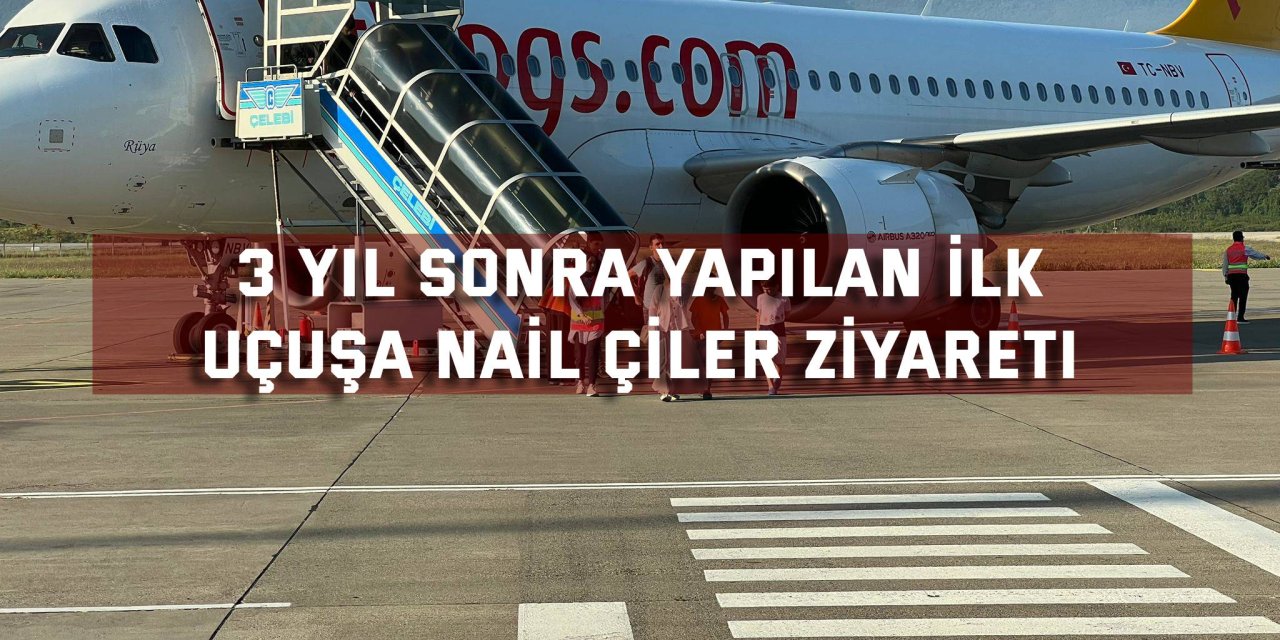 3 Yıl Sonra Yapılan İlk  Uçuşa Nail Çiler Ziyareti