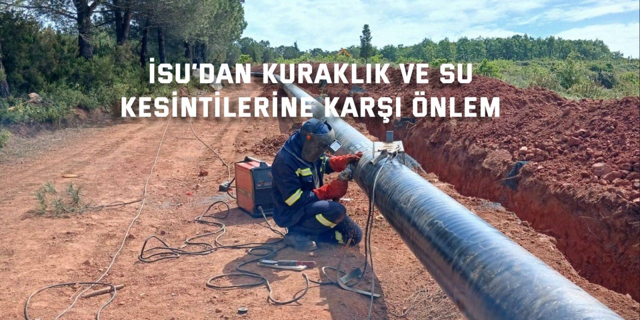 İSU’dan kuraklık ve su kesintilerine karşı önlem