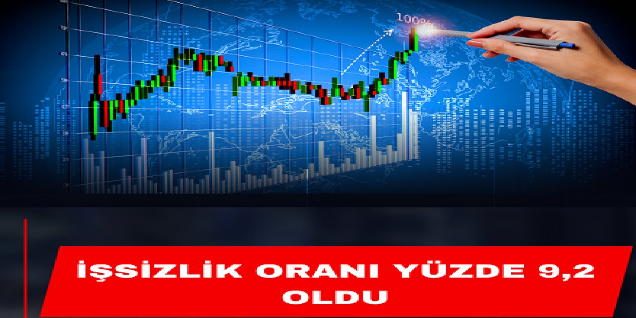 İşsizlik oranı yüzde 9,2 oldu