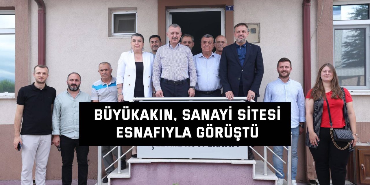 Büyükakın, Sanayi Sitesi Esnafıyla Görüştü