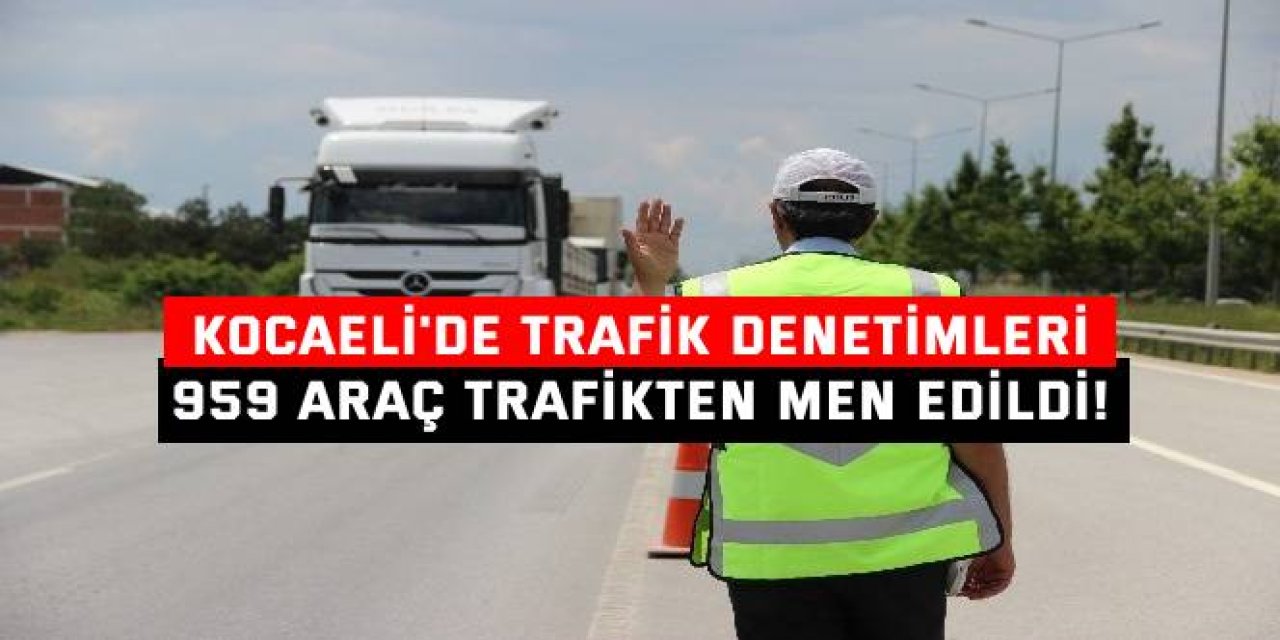 Kocaeli'de 959 Araç Trafikten Men Edildi!