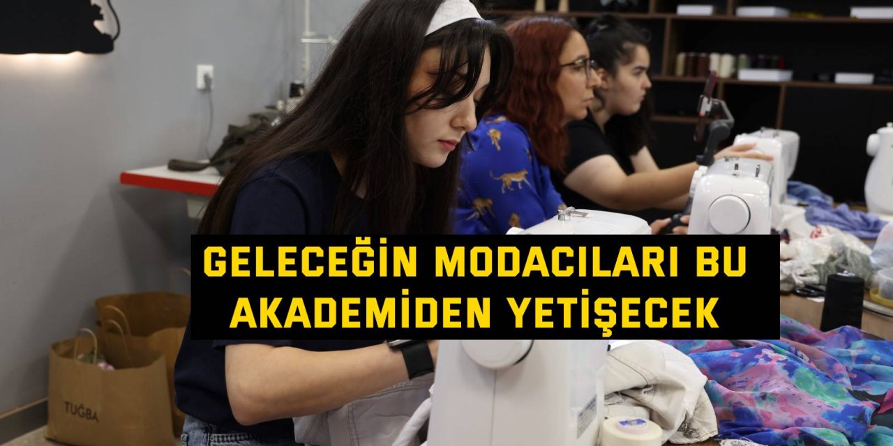 Geleceğin modacıları bu   akademiden yetişecek