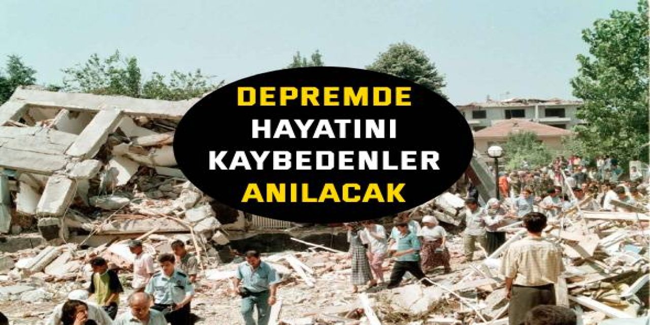 Depremde hayatını  kaybedenler anılacak