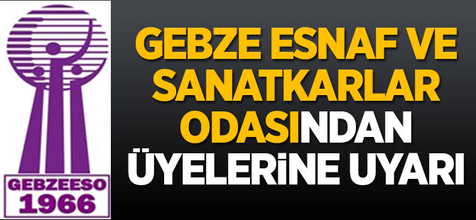 GEBZE ESNAF VE SANATKARLAR ODASINDAN DUYURU!