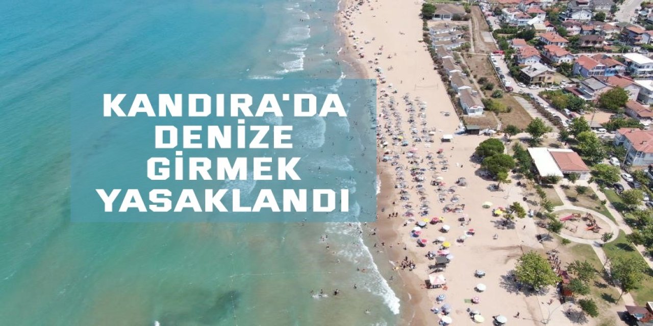 Kandıra'da denize girmek yasaklandı