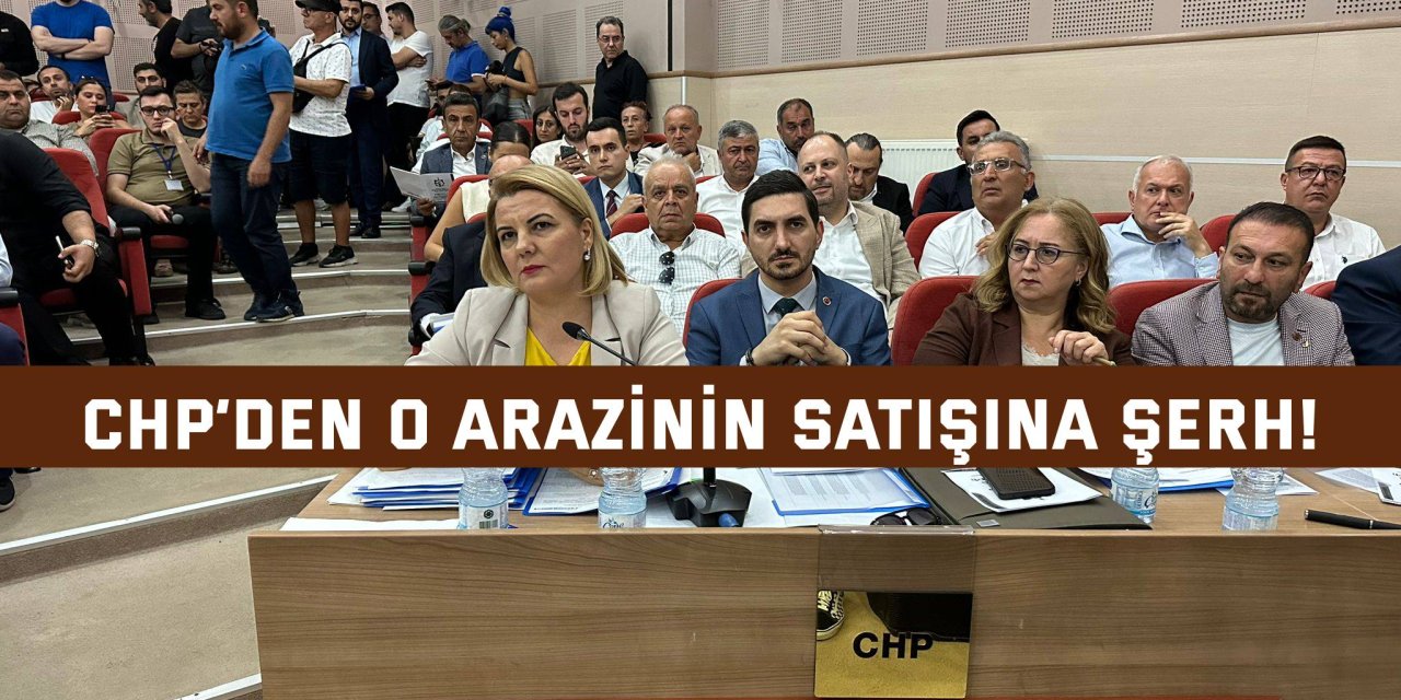 CHP’den o arazinin satışına şerh!