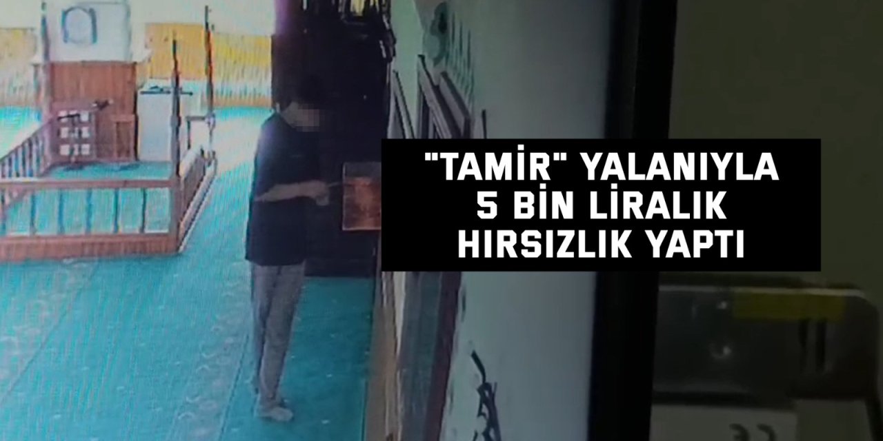 “Tamir” yalanıyla 5 bin liralık hırsızlık yaptı