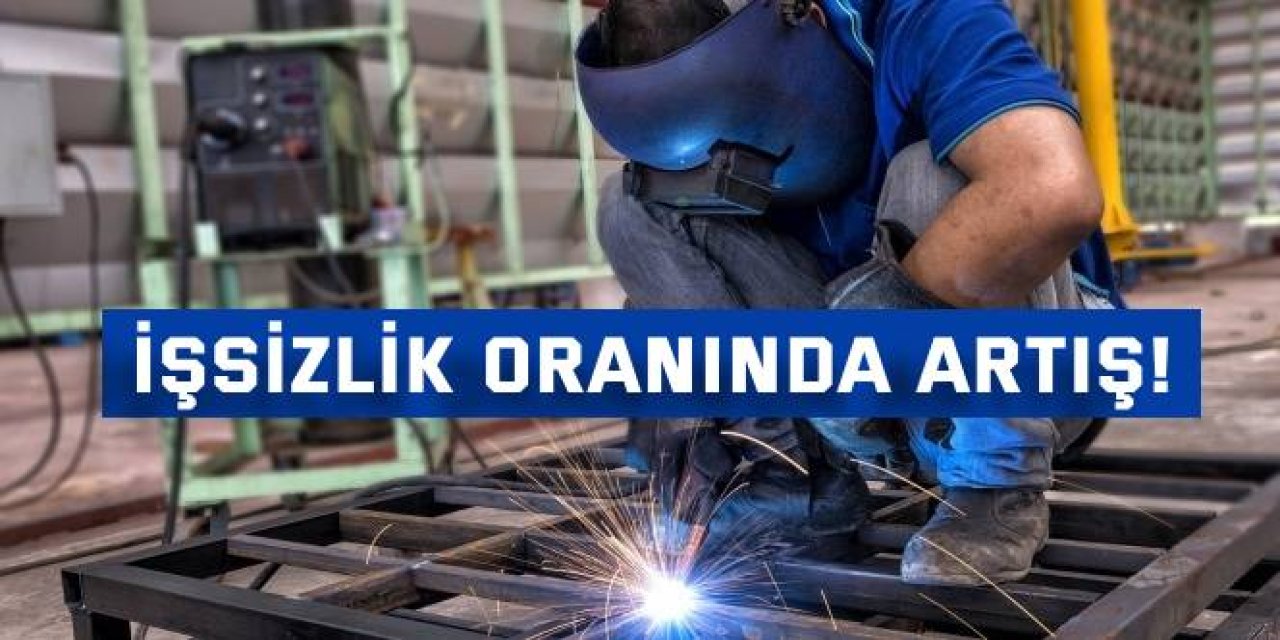 İşsizlik oranında artış!