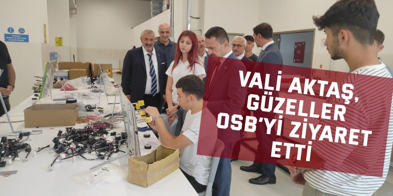 Vali Aktaş, Güzeller OSB'yi Ziyaret Etti