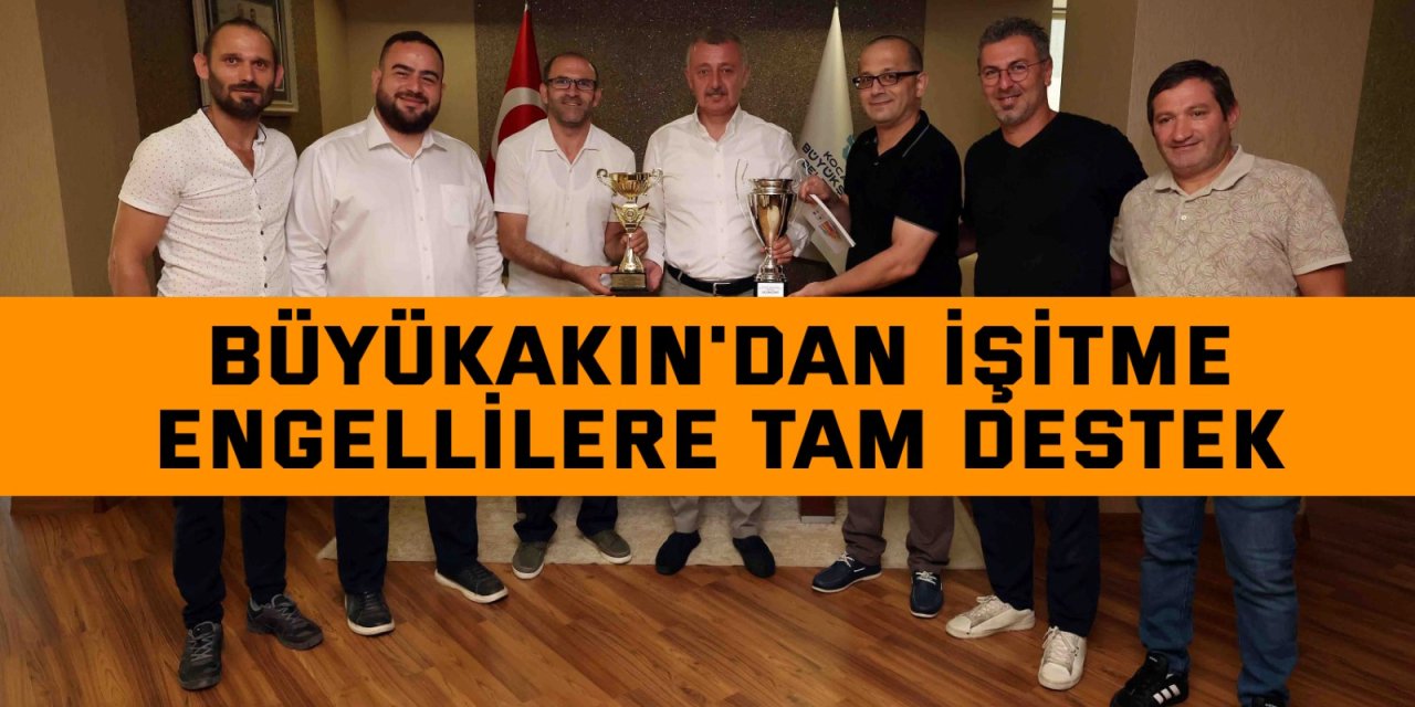 Büyükakın'dan işitme  engellilere tam destek