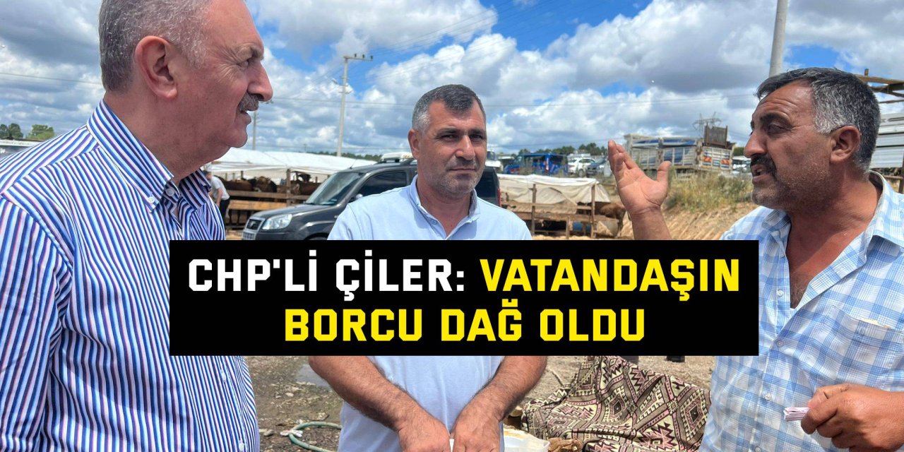 CHP'li Çiler: Vatandaşın borcu dağ oldu