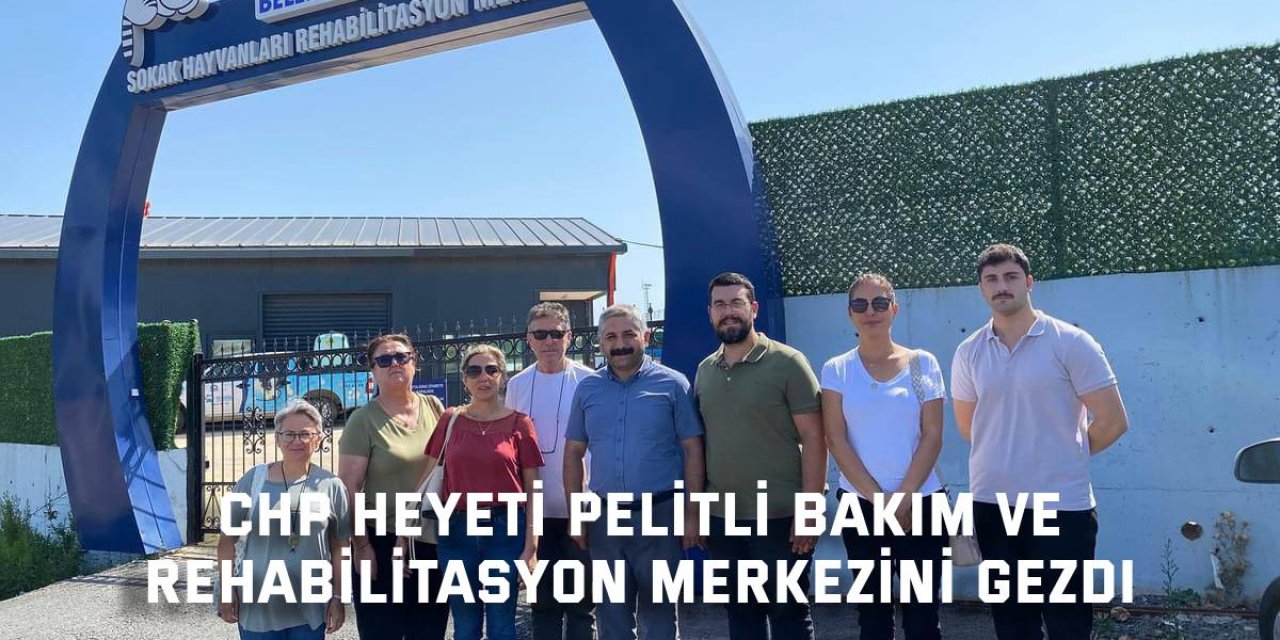 CHP Heyeti Pelitli Bakım ve  Rehabilitasyon Merkezini Gezdi