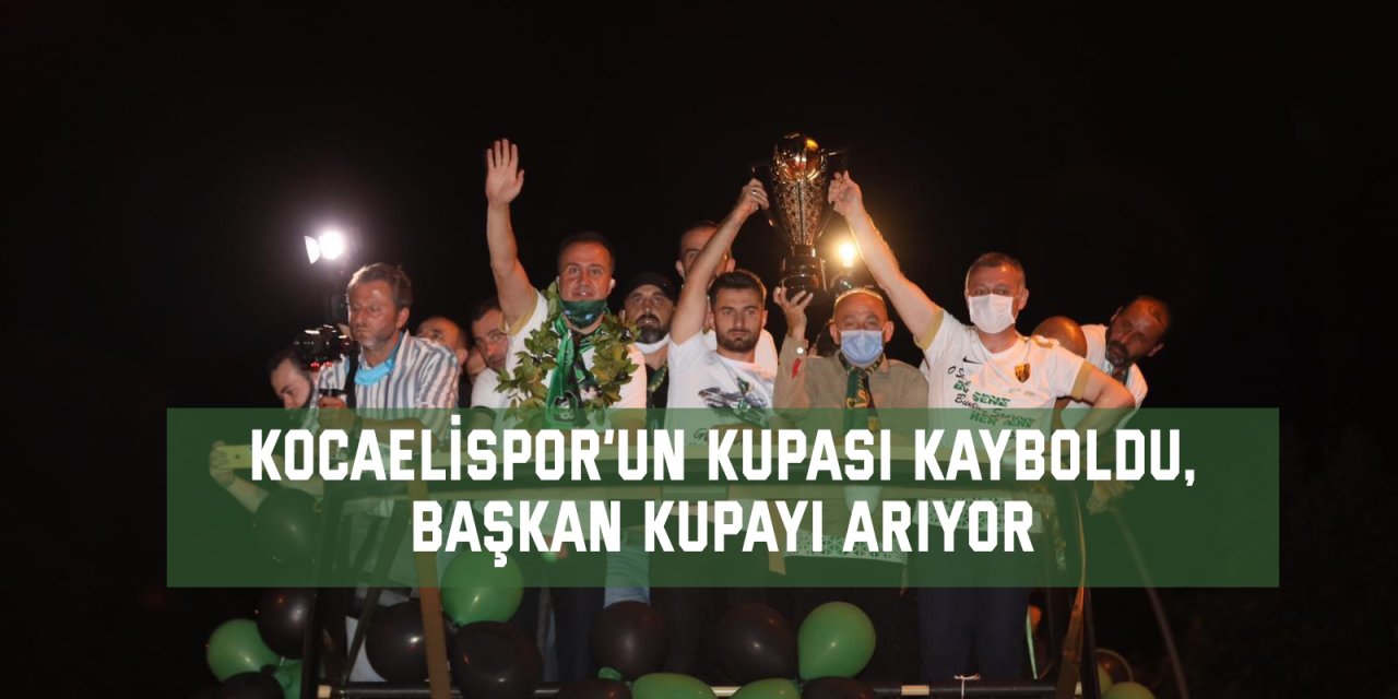 Kocaelispor’un kupası kayboldu, başkan kupayı arıyor