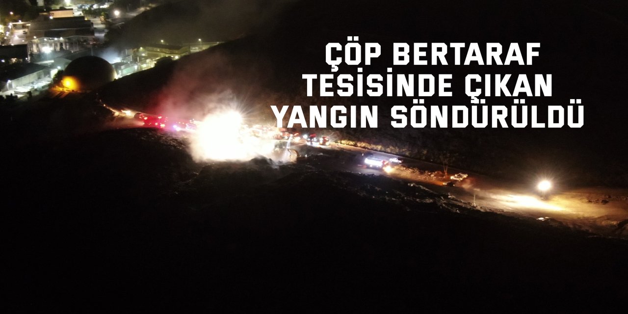 Çöp bertaraf tesisinde çıkan yangın söndürüldü