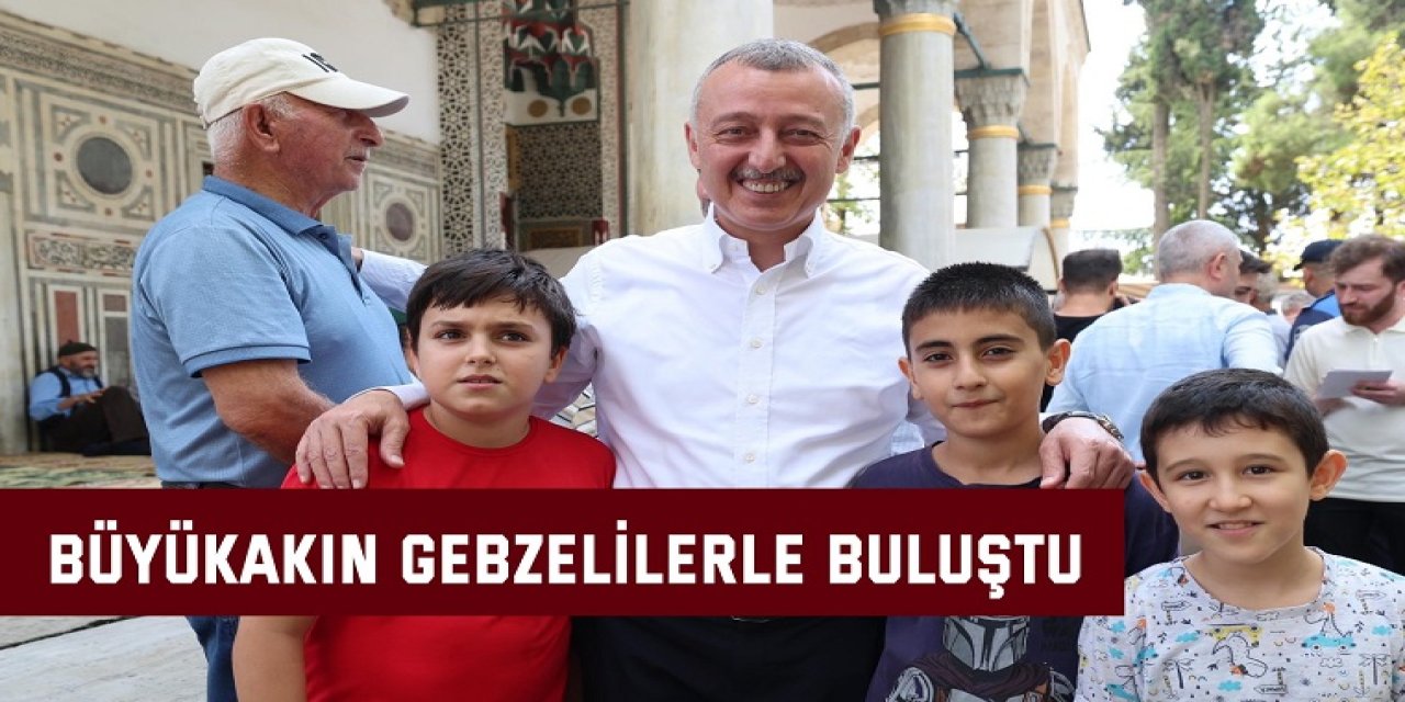 Büyükakın Gebzelilerle buluştu