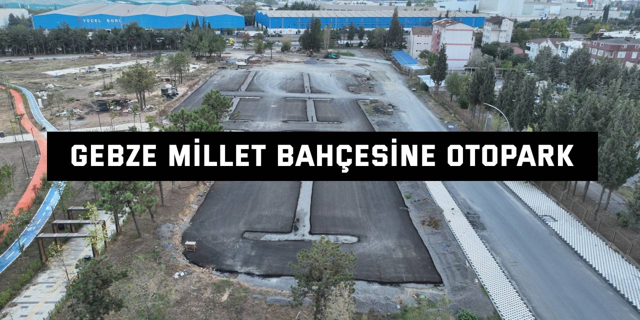 Gebze Millet Bahçesine otopark