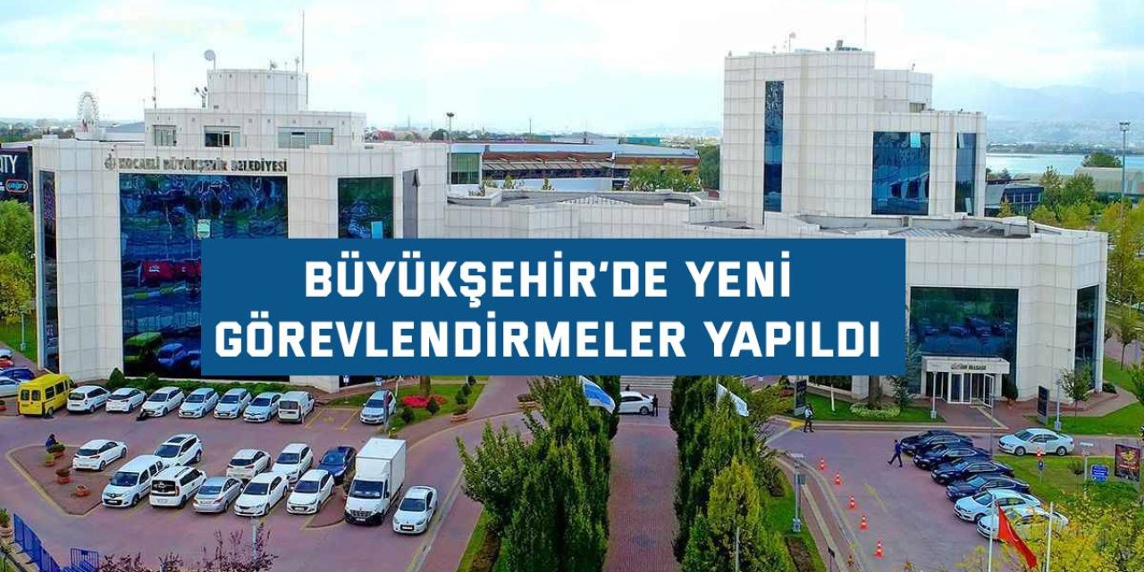 Büyükşehir’de yeni görevlendirmeler yapıldı