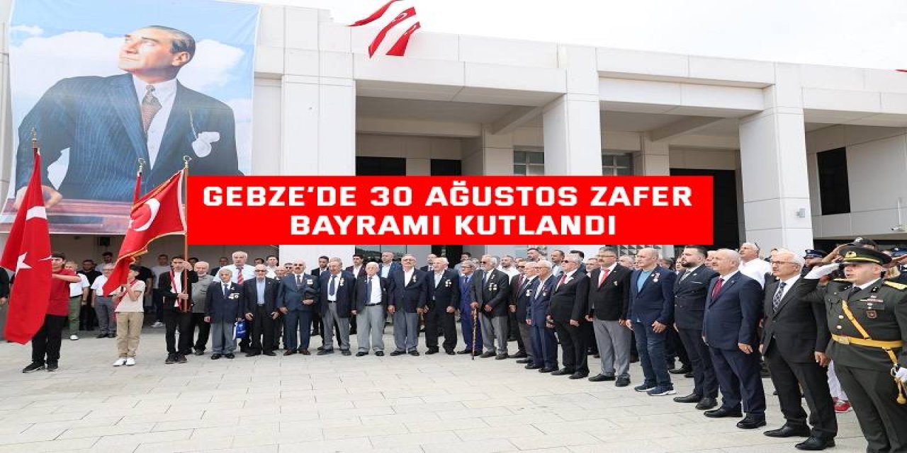 Gebze’de 30 Ağustos Zafer Bayramı Kutlandı