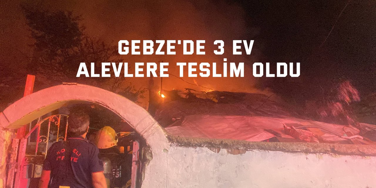 Gebze'de 3 ev alevlere teslim oldu