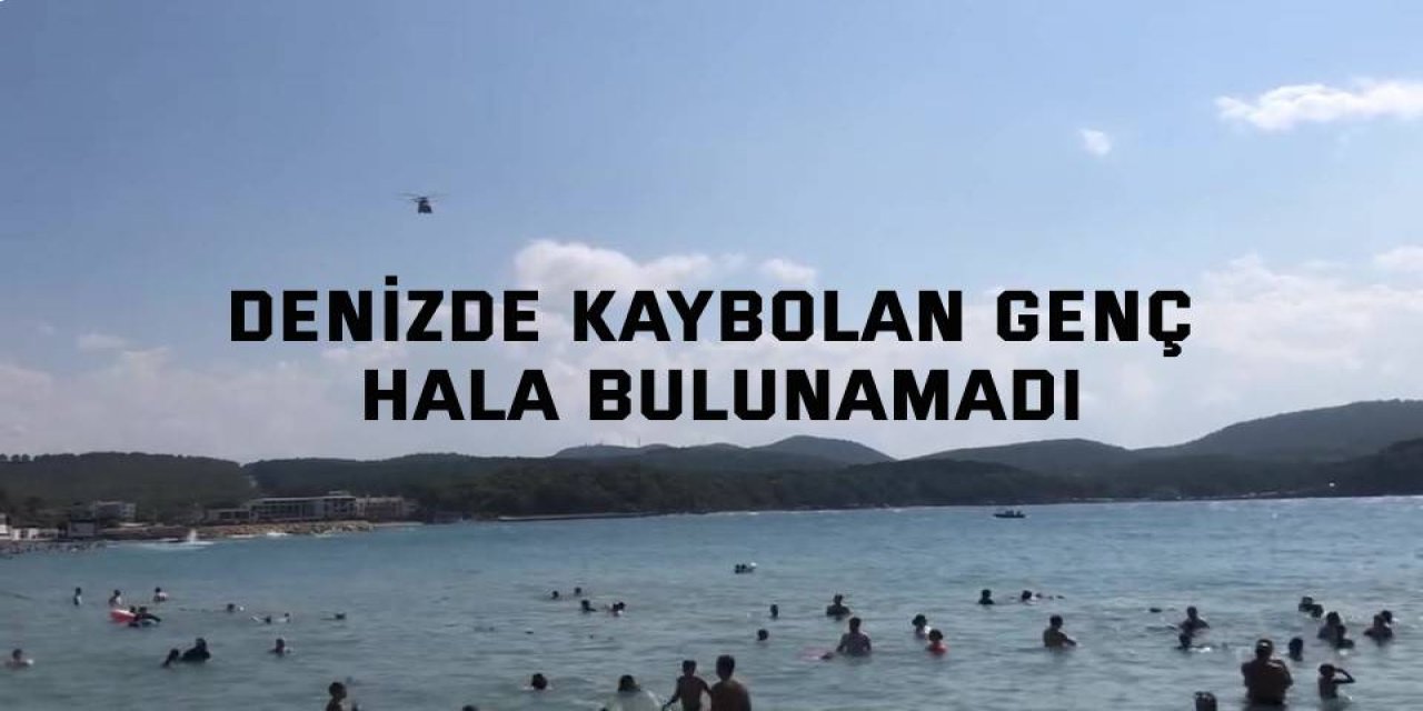 Denizde kaybolan genç hala bulunamadı