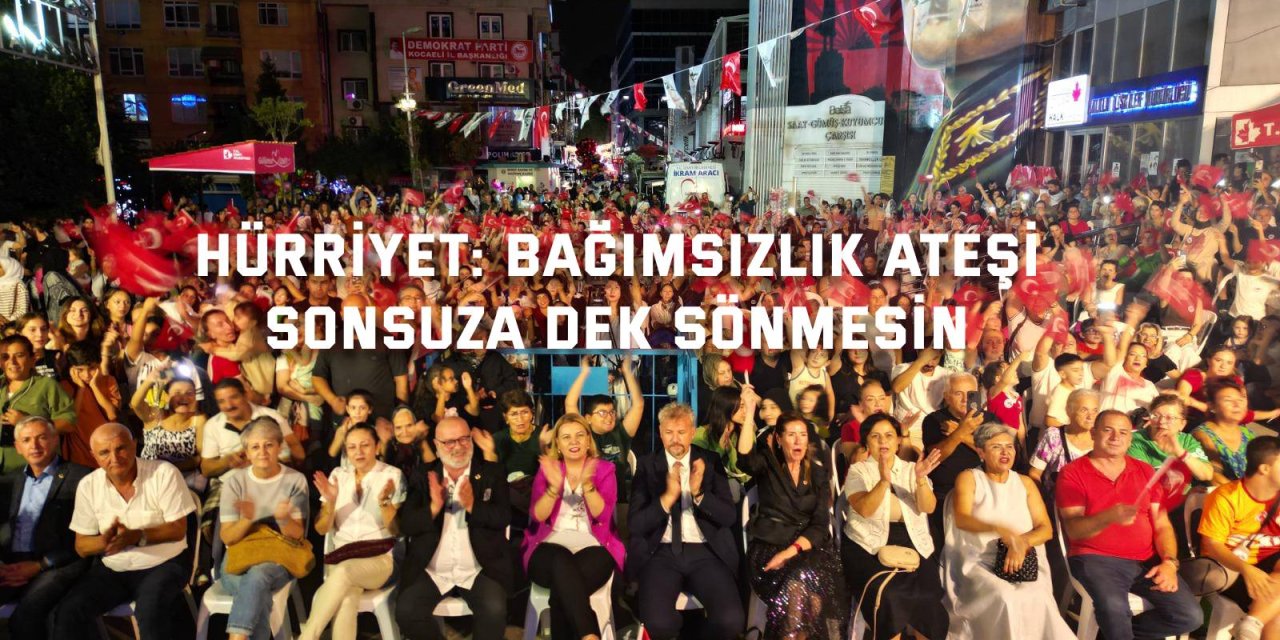 Hürriyet: Bağımsızlık ateşi sonsuza dek sönmesin